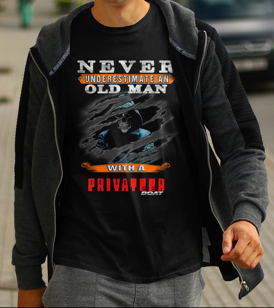NEVER UNDERESTIMATE AN OLD MAN WITH A PRIVATEER BOAT T-Shirt
