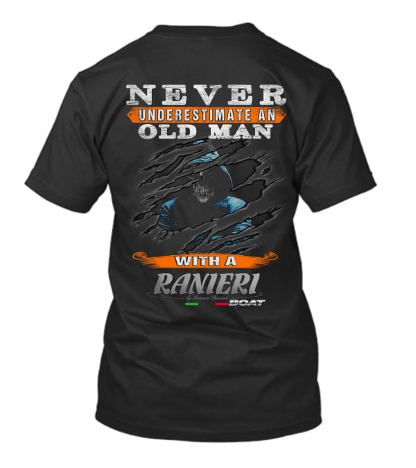 NEVER UNDERESTIMATE AN OLD MAN WITH A RANIERI BOAT BY ANTONIO RANIERI T-Shirt