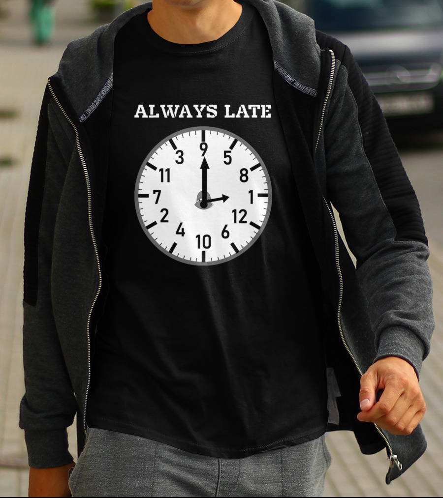 Always Late Clock Image With Classic Numerals T-Shirt