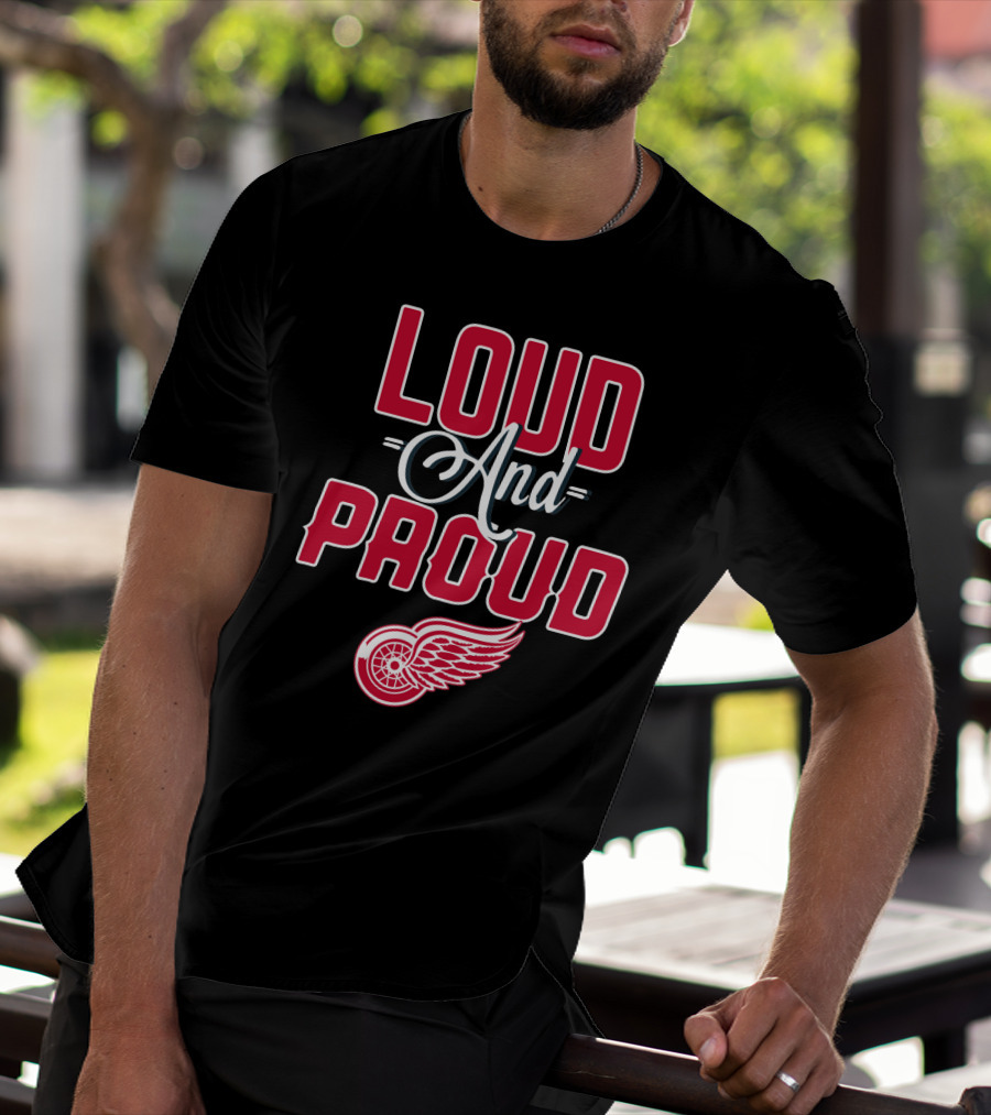 Loud And Proud Detroit Red Wings T-Shirt