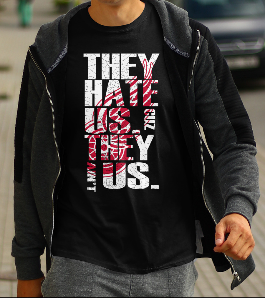 They Hate Us 'Cuz They Ain't Us Detroit Red Wings T-Shirt