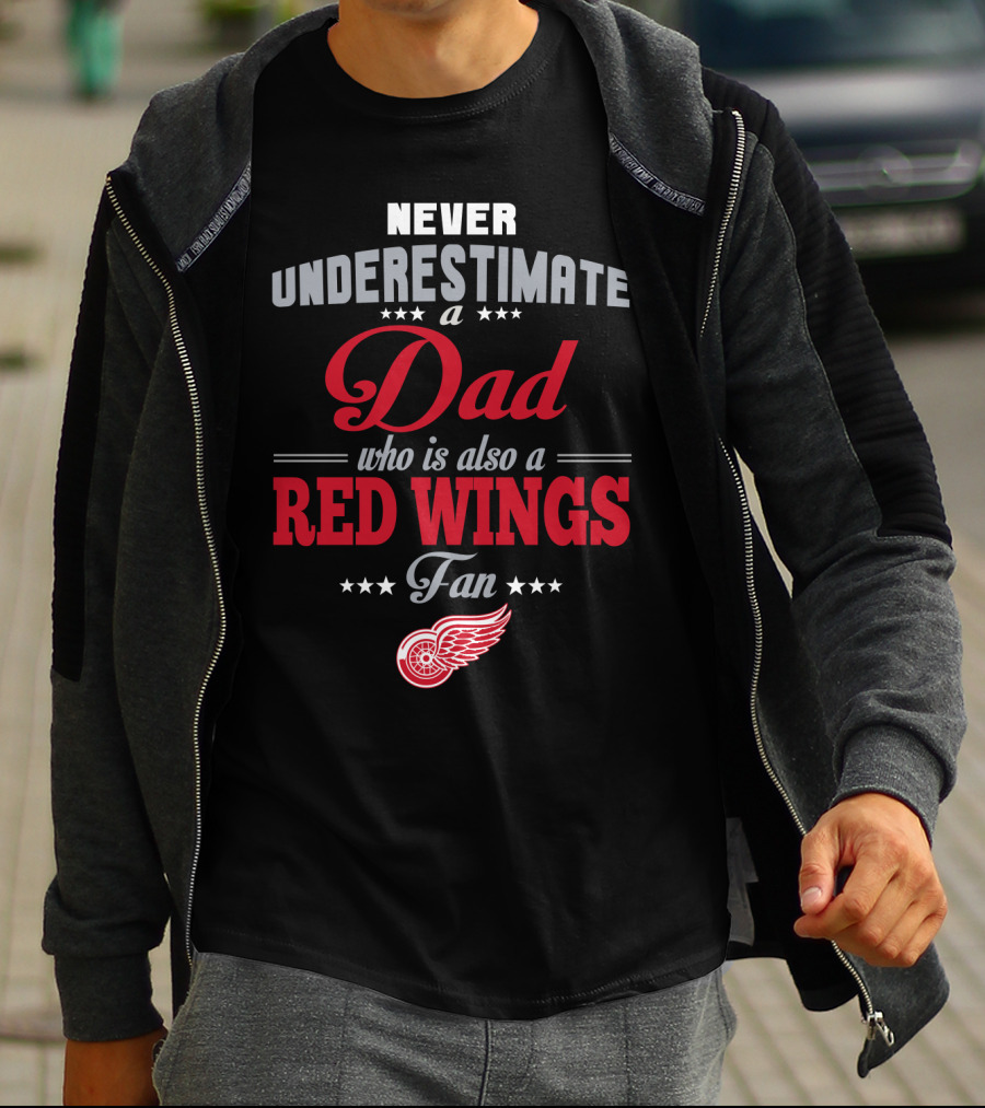 Never Underestimate A Dad Who Is Also A Red Wings Fan T-Shirt