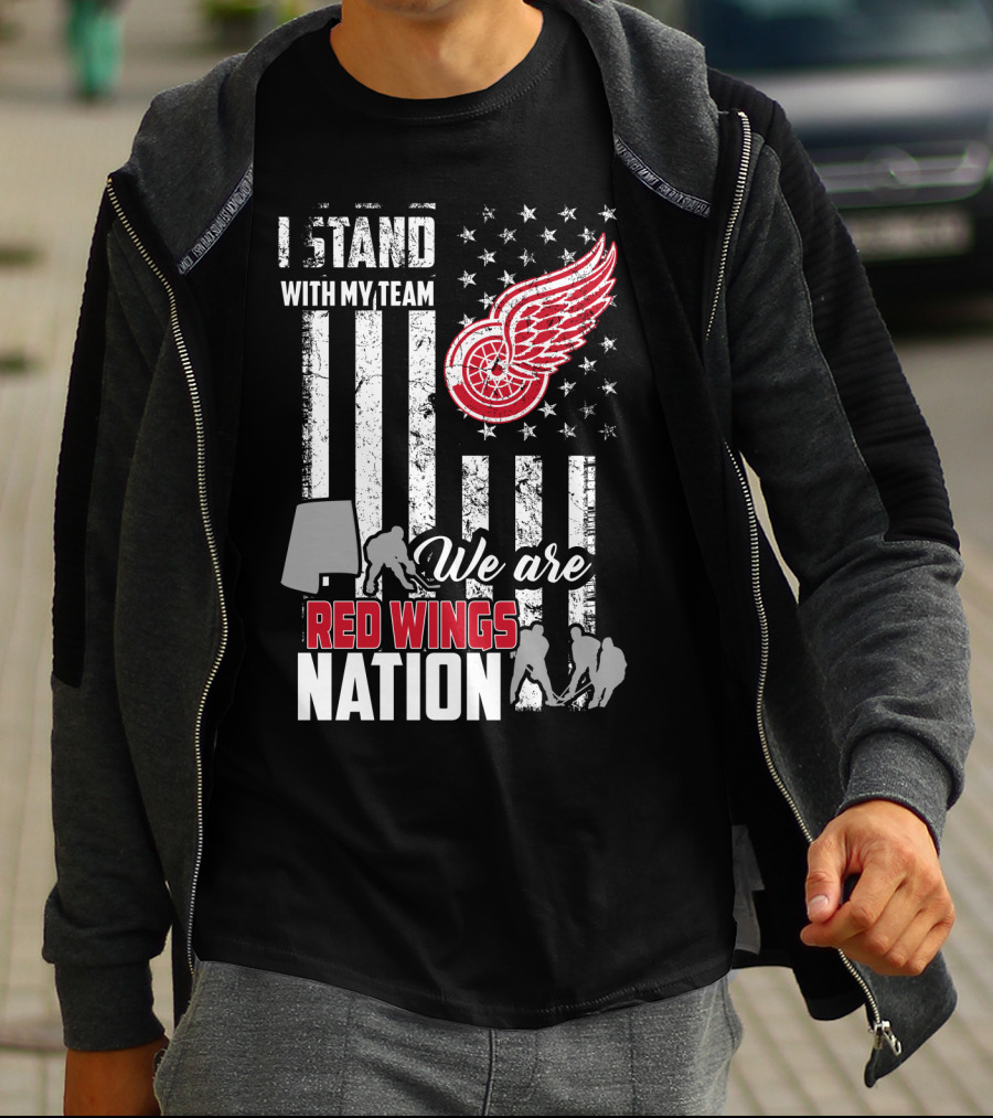 I Stand With My Team We Are Red Wings Nation Detroit Red Wings T-Shirt