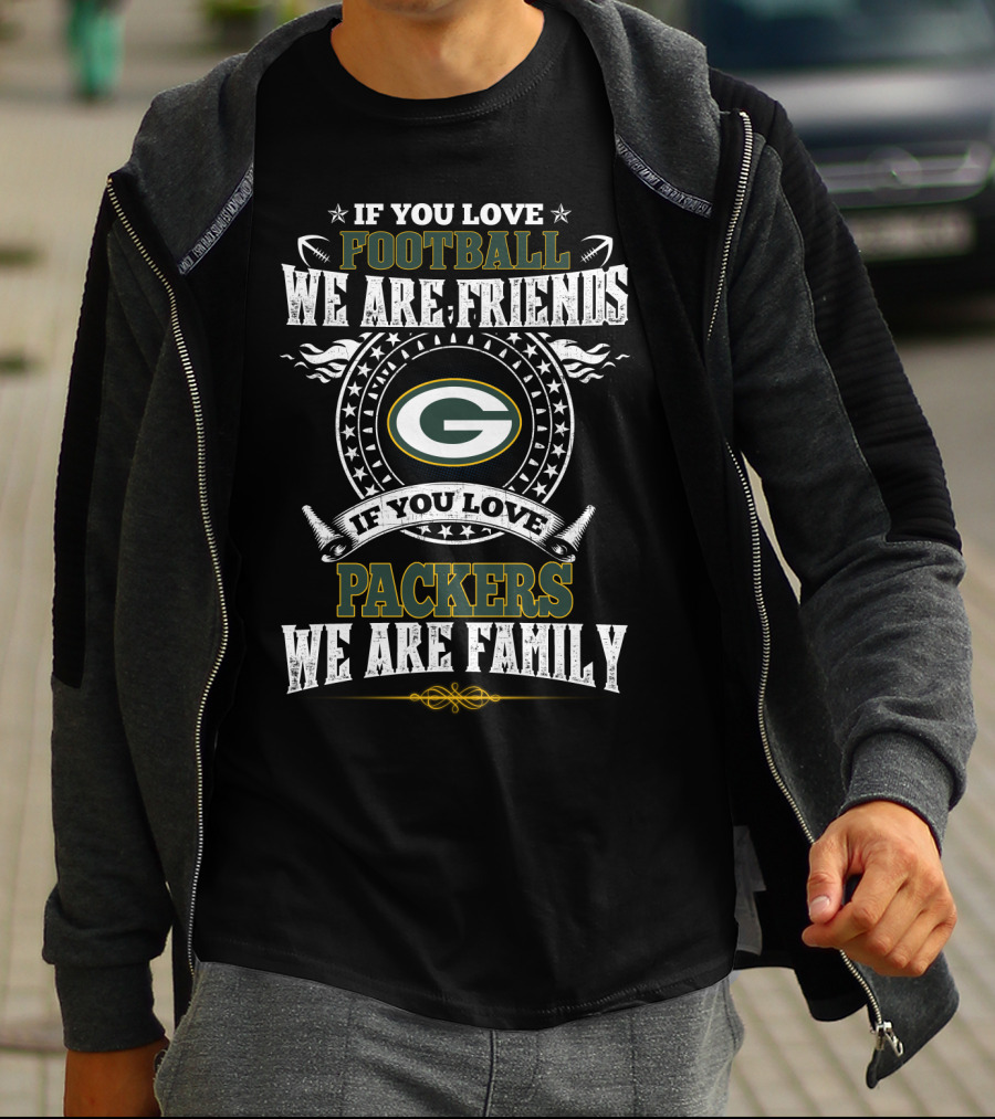 If You Love Football Packers We Are Friends We Are Family T-Shirt