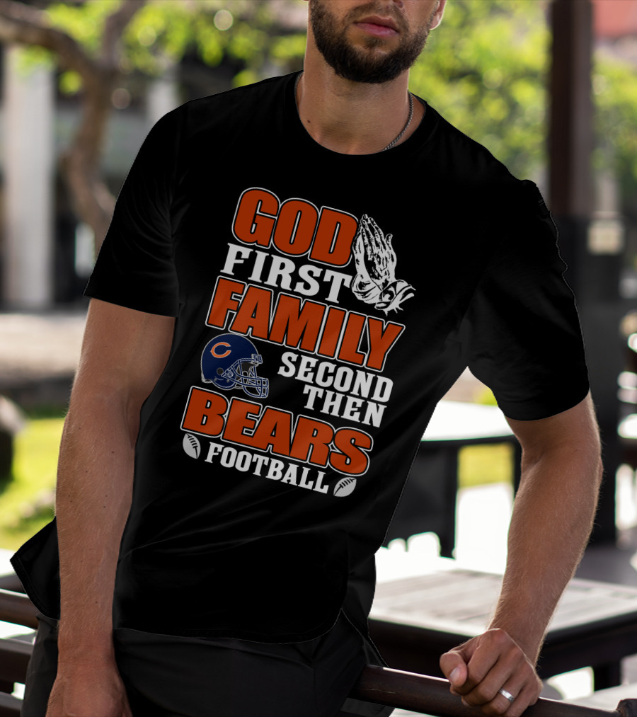 God First Family Second Then Bears Football Chicago Bears T-Shirt