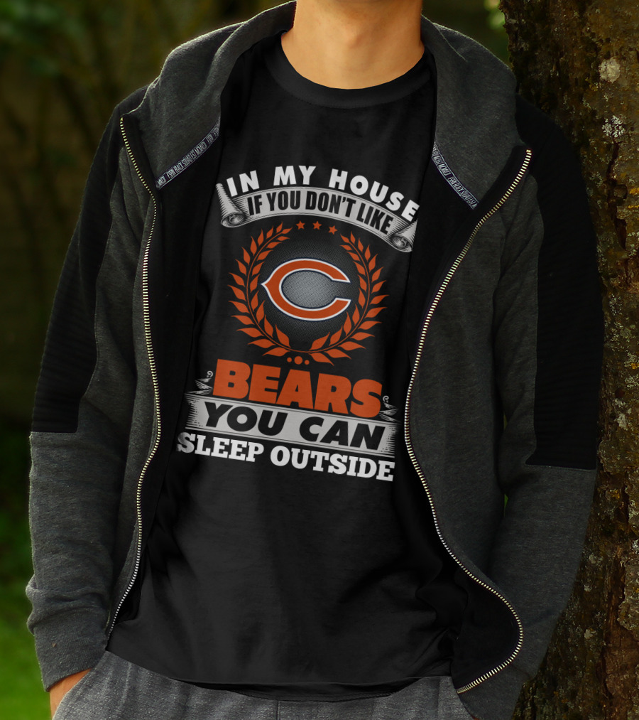 In My House If You Don’t Like Chicago Bears You Can Sleep Outside T-Shirt
