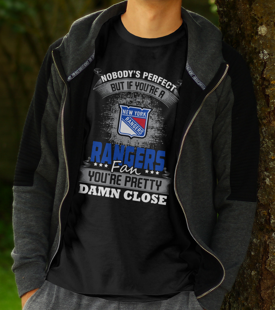 Nobody's Perfect But If You're A New York Rangers Fan You're Pretty Damn Close T-Shirt