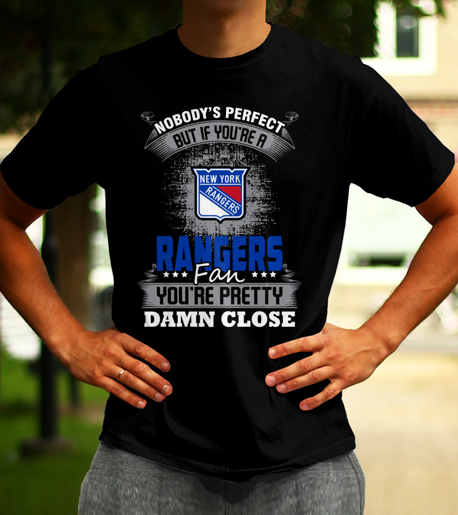 Nobody's Perfect But If You're A New York Rangers Fan You're Pretty Damn Close T-Shirt
