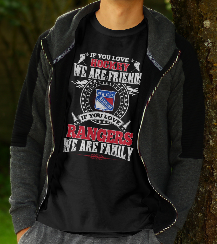 New York Rangers If You Love Hockey We Are Friends If You Love Rangers We Are Family T-Shirt