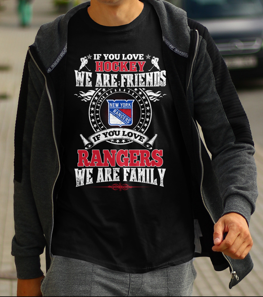 New York Rangers If You Love Hockey We Are Friends If You Love Rangers We Are Family T-Shirt