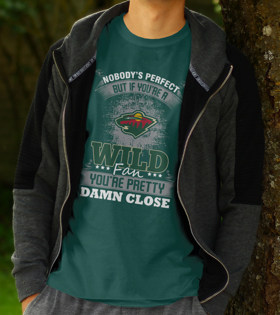 Nobody's Perfect But If You're A Wild Fan You're Pretty Damn Close Minnesota Wild T-Shirt