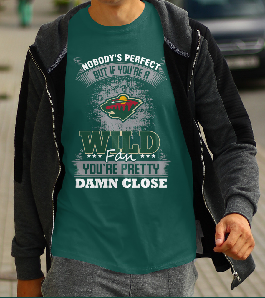 Nobody's Perfect But If You're A Wild Fan You're Pretty Damn Close Minnesota Wild T-Shirt