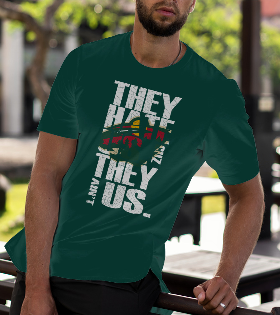 They Hate Us They Ain't Us Minnesota Wild T-Shirt