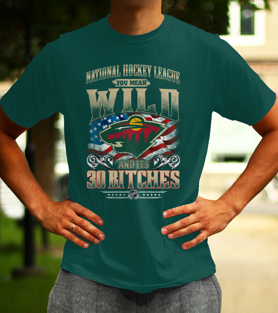 National Hockey League You Mean Minnesota Wild And Its 30 Bitches T-Shirt