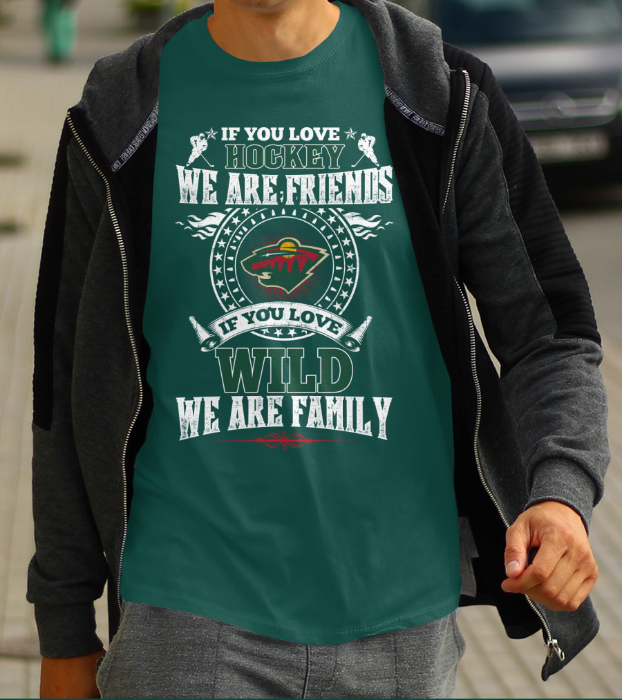 If You Love Hockey We Are Friends If You Love Wild We Are Family Minnesota Wild T-Shirt