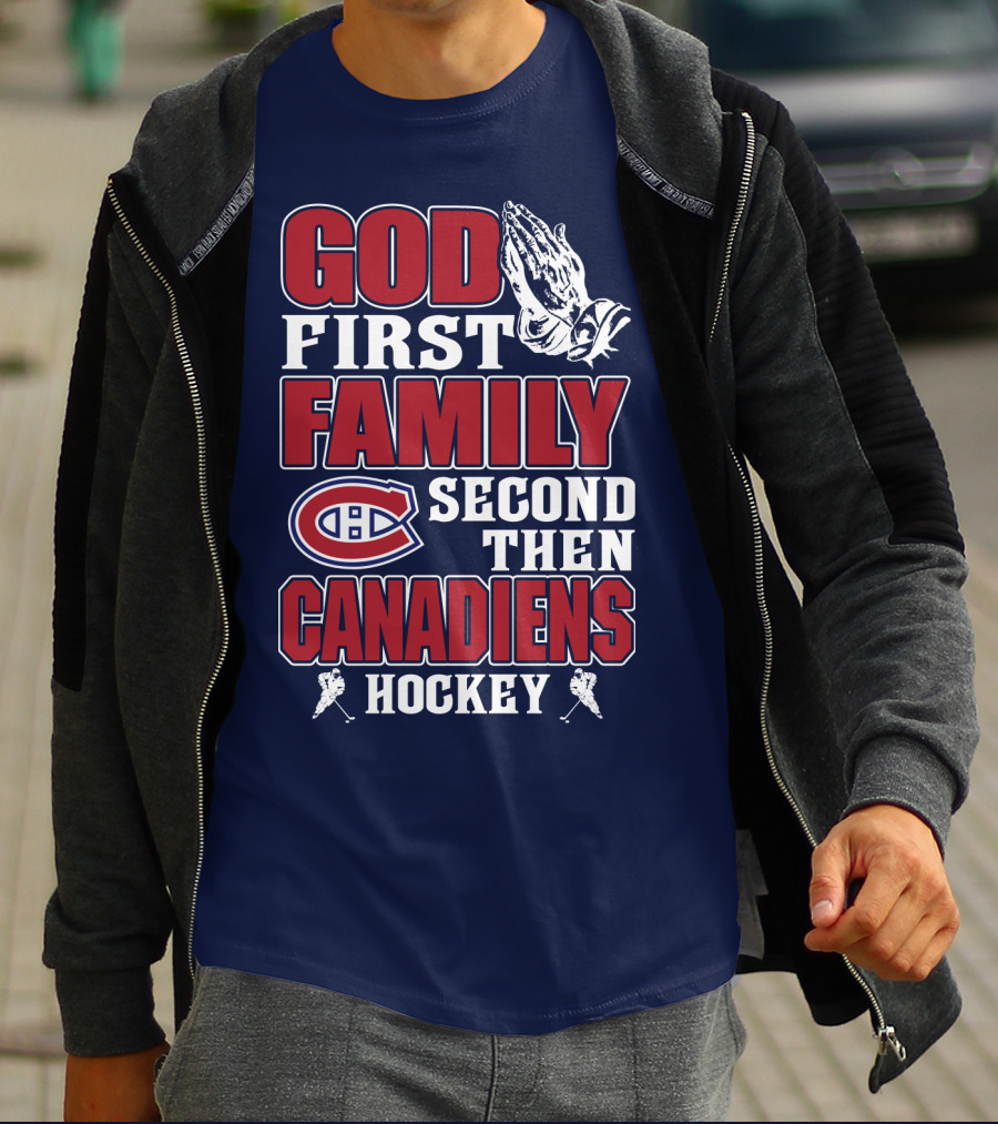 God First Family Second Then Canadiens Hockey Montreal Canadiens T-Shirt
