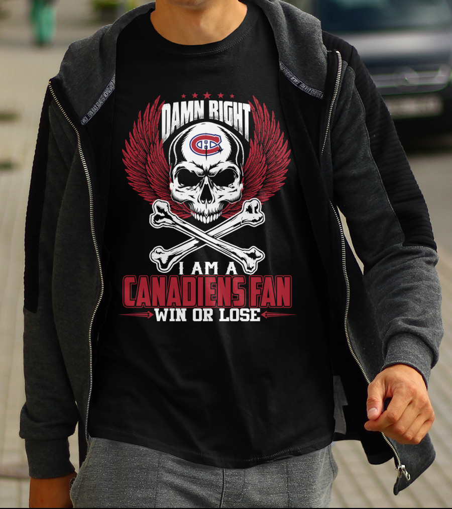 Damn Right I Am A Montreal Canadiens Fan Win Or Lose T-Shirt