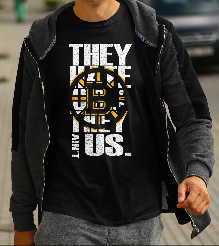 They Hate Us Boston Bruins They Ain't Us T-Shirt
