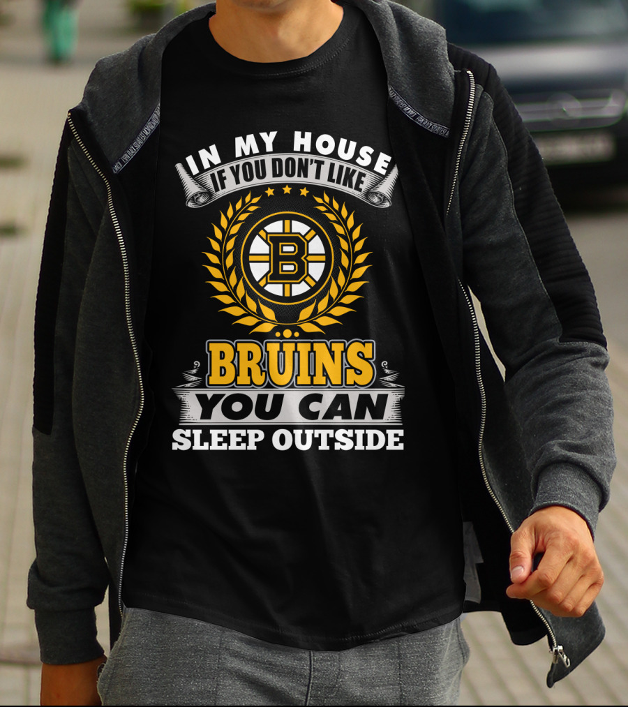 In My House If You Don't Like Boston Bruins You Can Sleep Outside T-Shirt