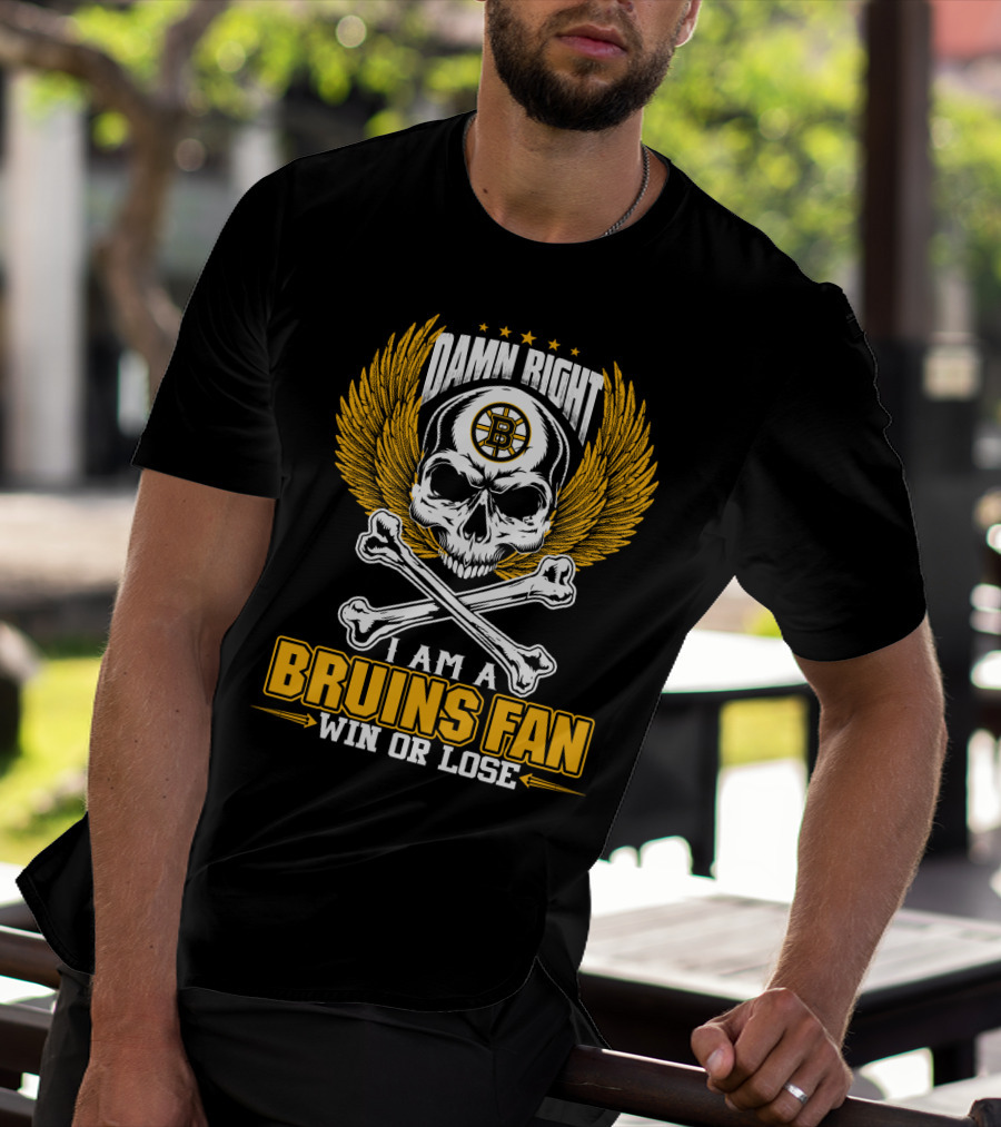Damn Right I Am A Bruins Fan Win Or Lose Boston Bruins T-Shirt