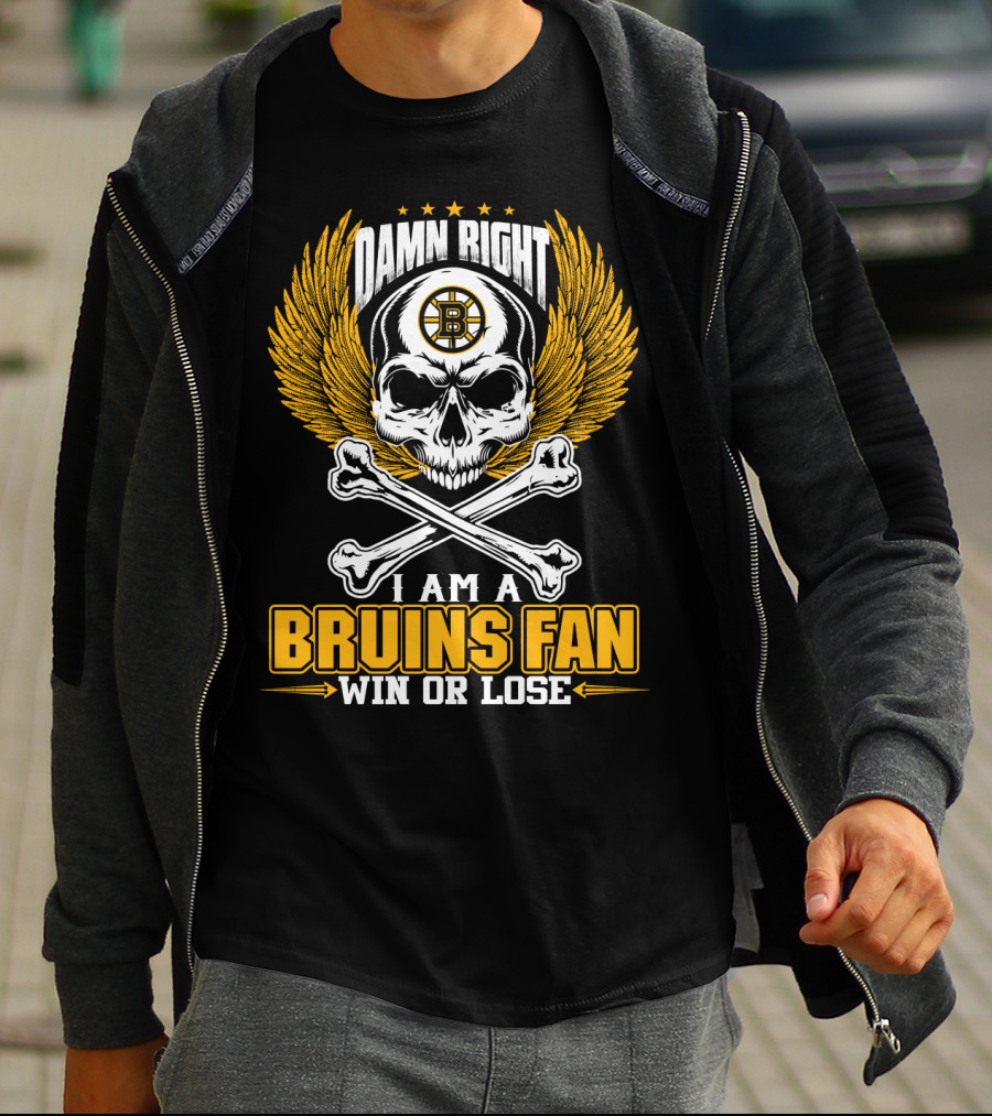 Damn Right I Am A Bruins Fan Win Or Lose Boston Bruins T-Shirt