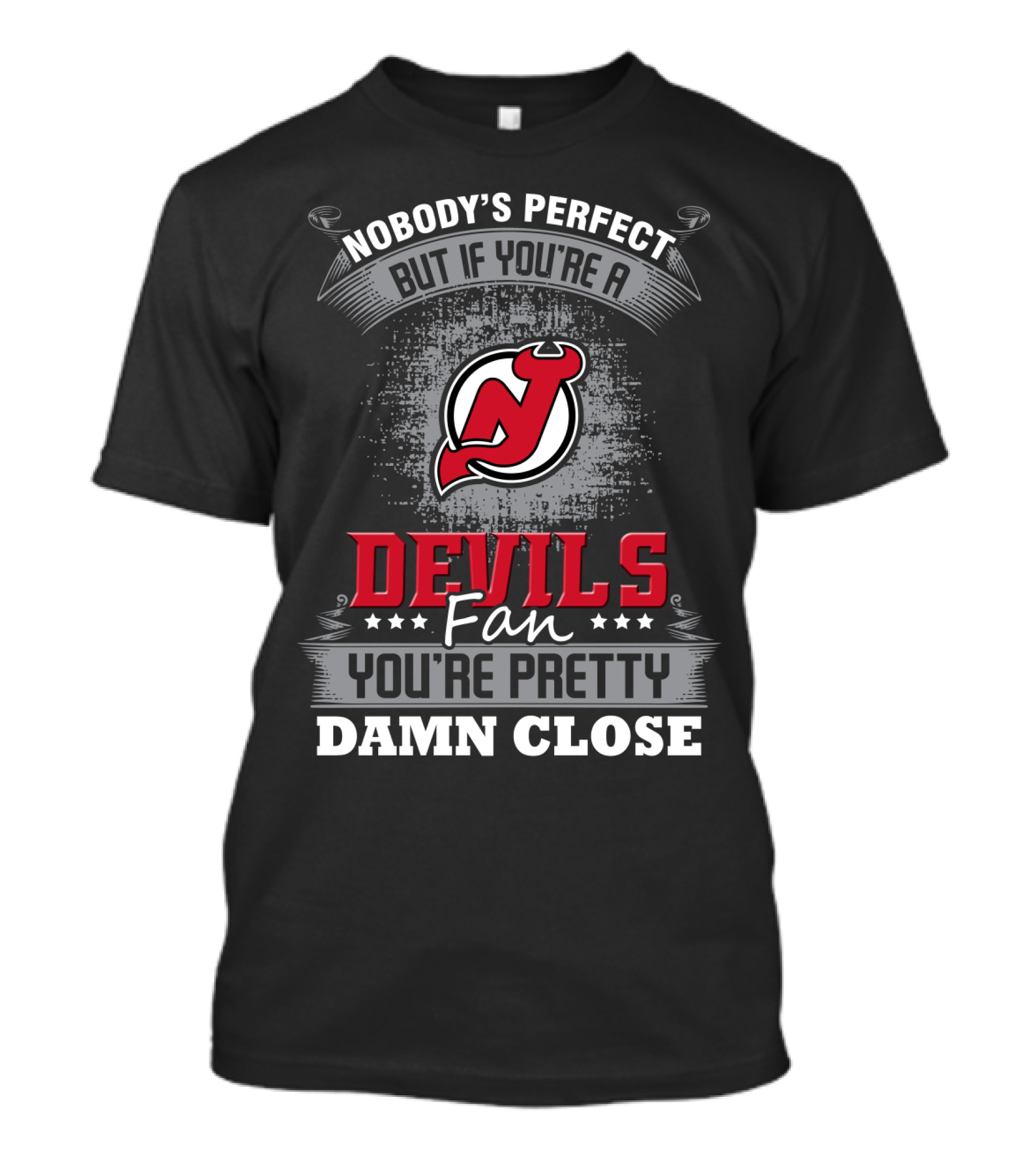 Nobody's Perfect But If You're A Devils Fan You're Pretty Damn Close New Jersey Devils T-Shirt