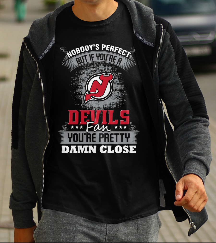 Nobody's Perfect But If You're A Devils Fan You're Pretty Damn Close New Jersey Devils T-Shirt