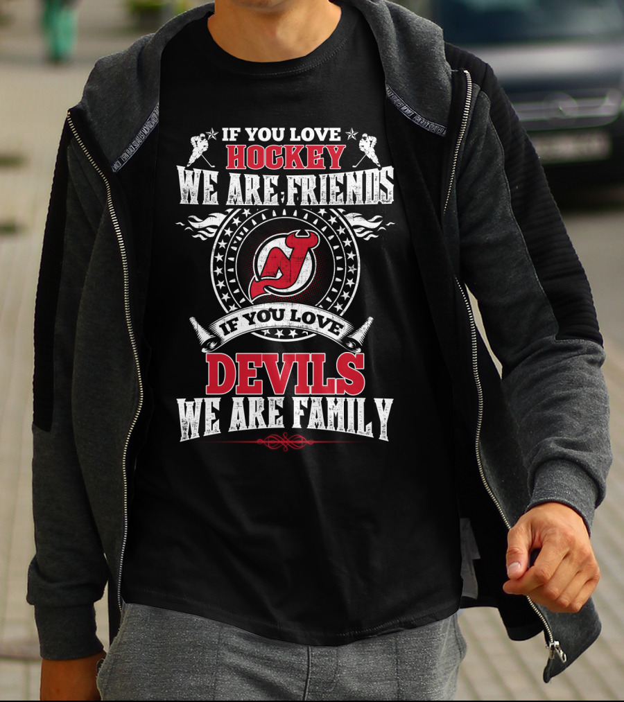 If You Love Hockey We Are Friends If You Love Devils We Are Family New Jersey Devils T-Shirt