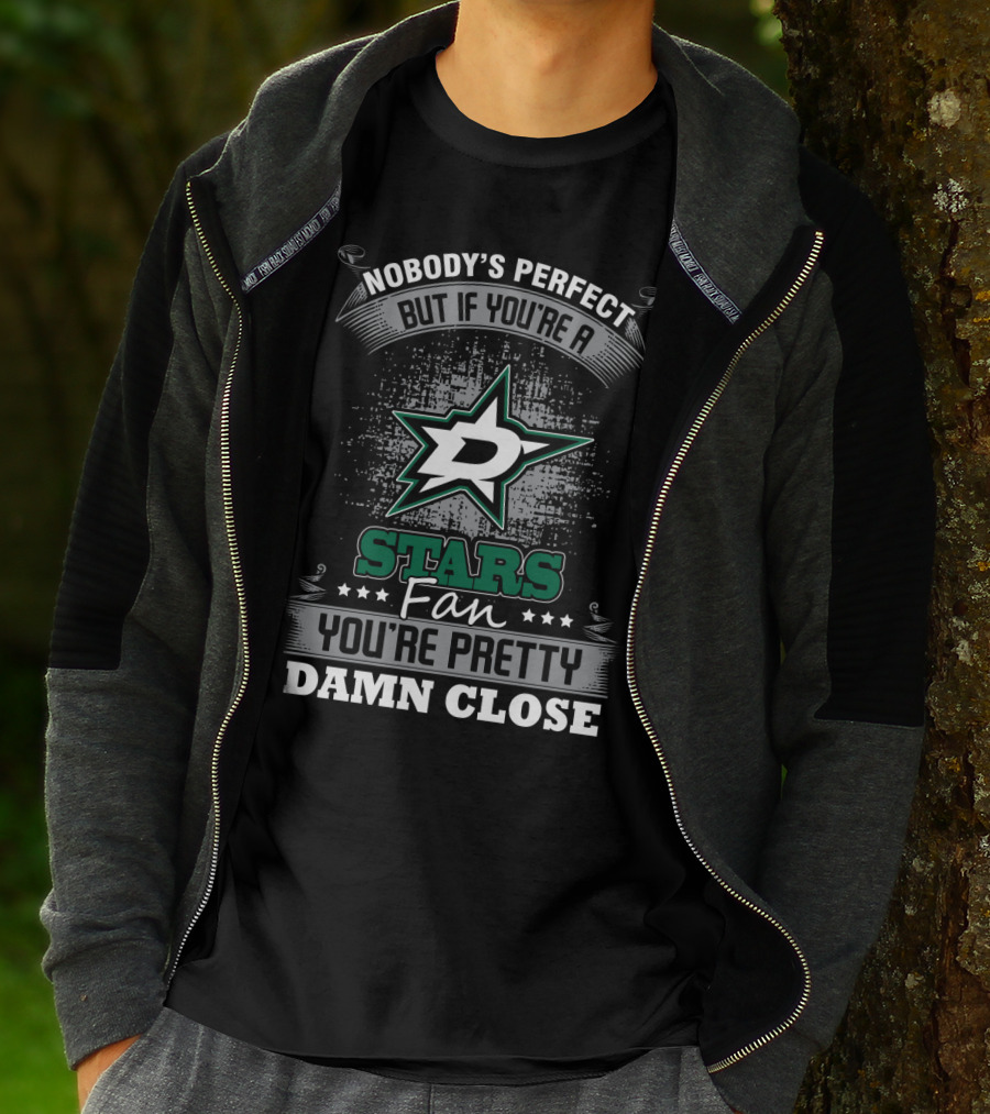 Nobody's Perfect But If You're A Dallas Stars Fan You're Pretty Damn Close T-Shirt