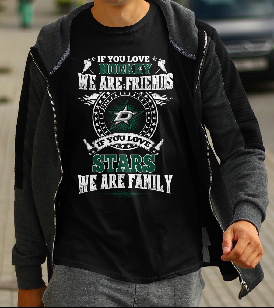 If You Love Hockey We Are Friends If You Love Stars We Are Family Dallas Stars T-Shirt