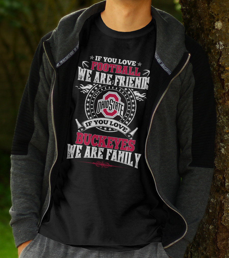 If You Love Ohio State Football We Are Friends Buckeyes Family T-Shirt
