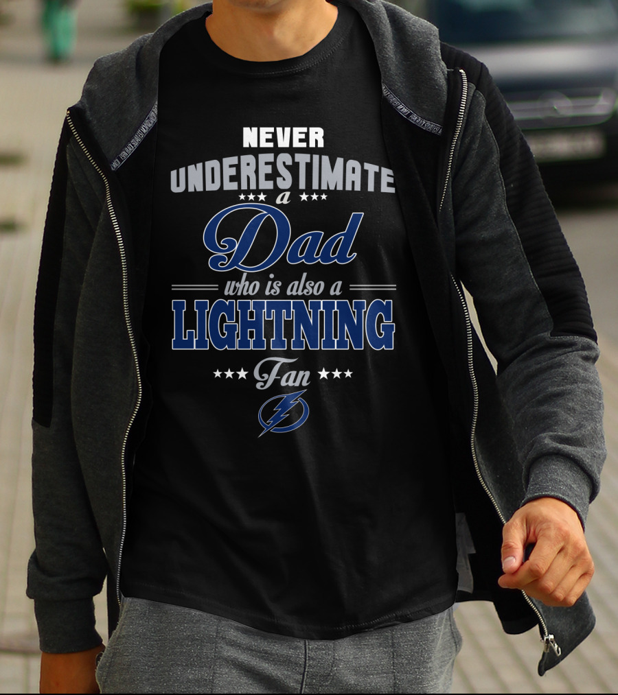 Never Underestimate A Dad Who Is Also A Lightning Fan Tampa Bay Lightning T-Shirt
