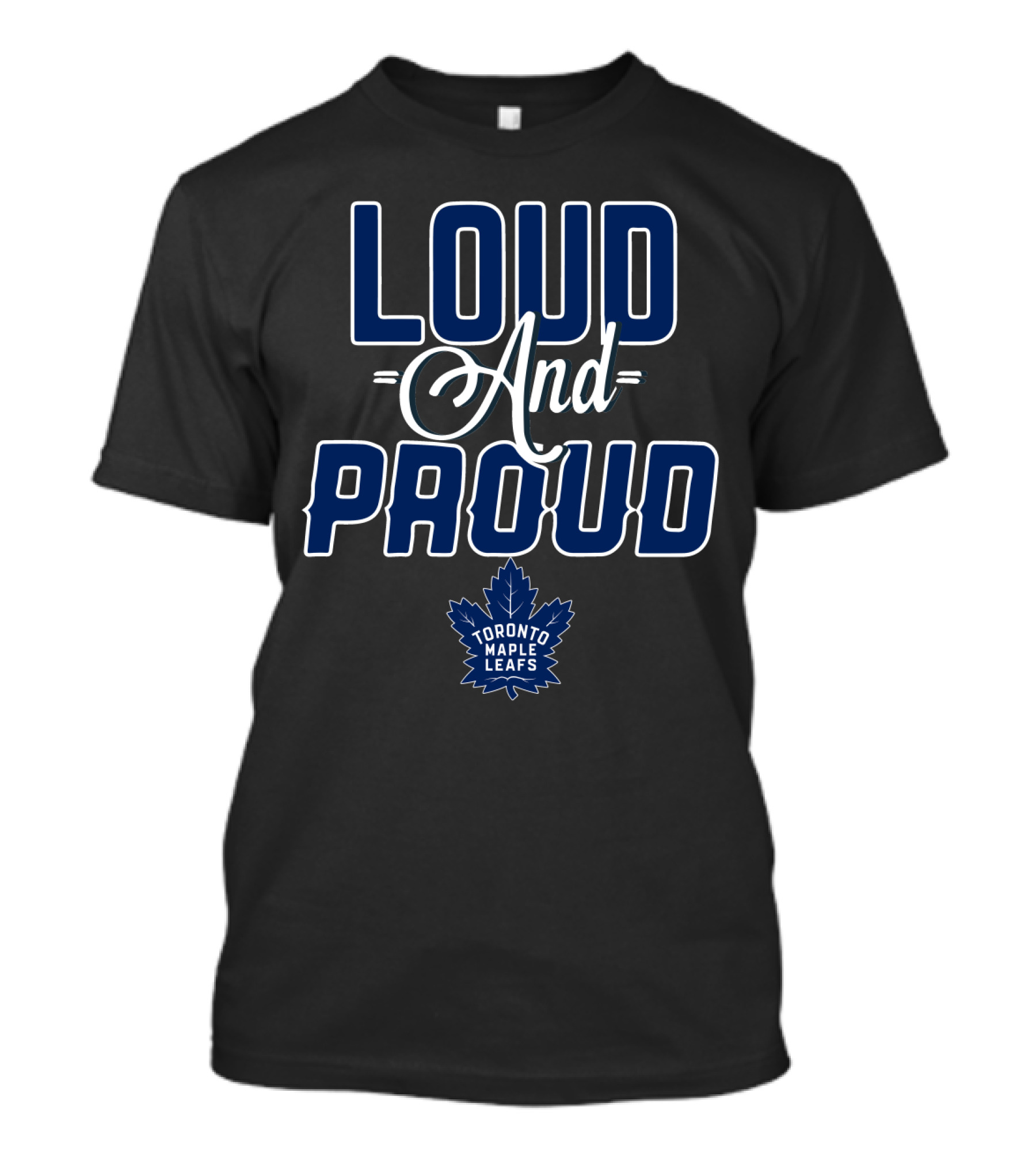 Loud And Proud Toronto Maple Leafs T-Shirt