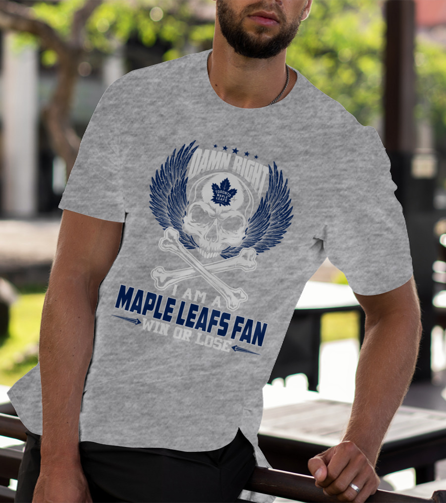 Damn Right Toronto Maple Leafs Win Or Lose Fan T-Shirt