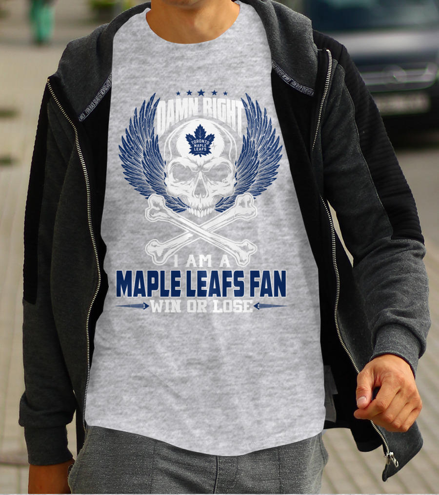 Damn Right Toronto Maple Leafs Win Or Lose Fan T-Shirt