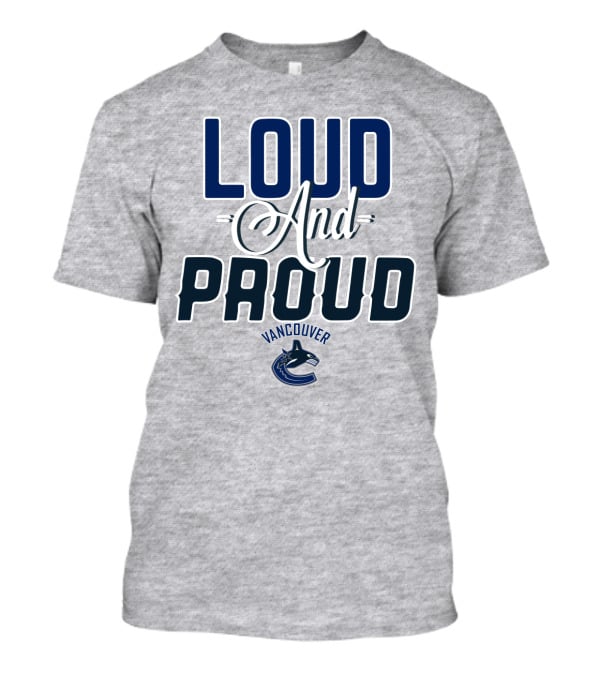 Loud And Proud Vancouver Canucks T-Shirt