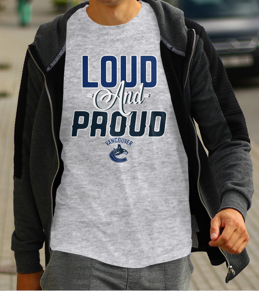 Loud And Proud Vancouver Canucks T-Shirt