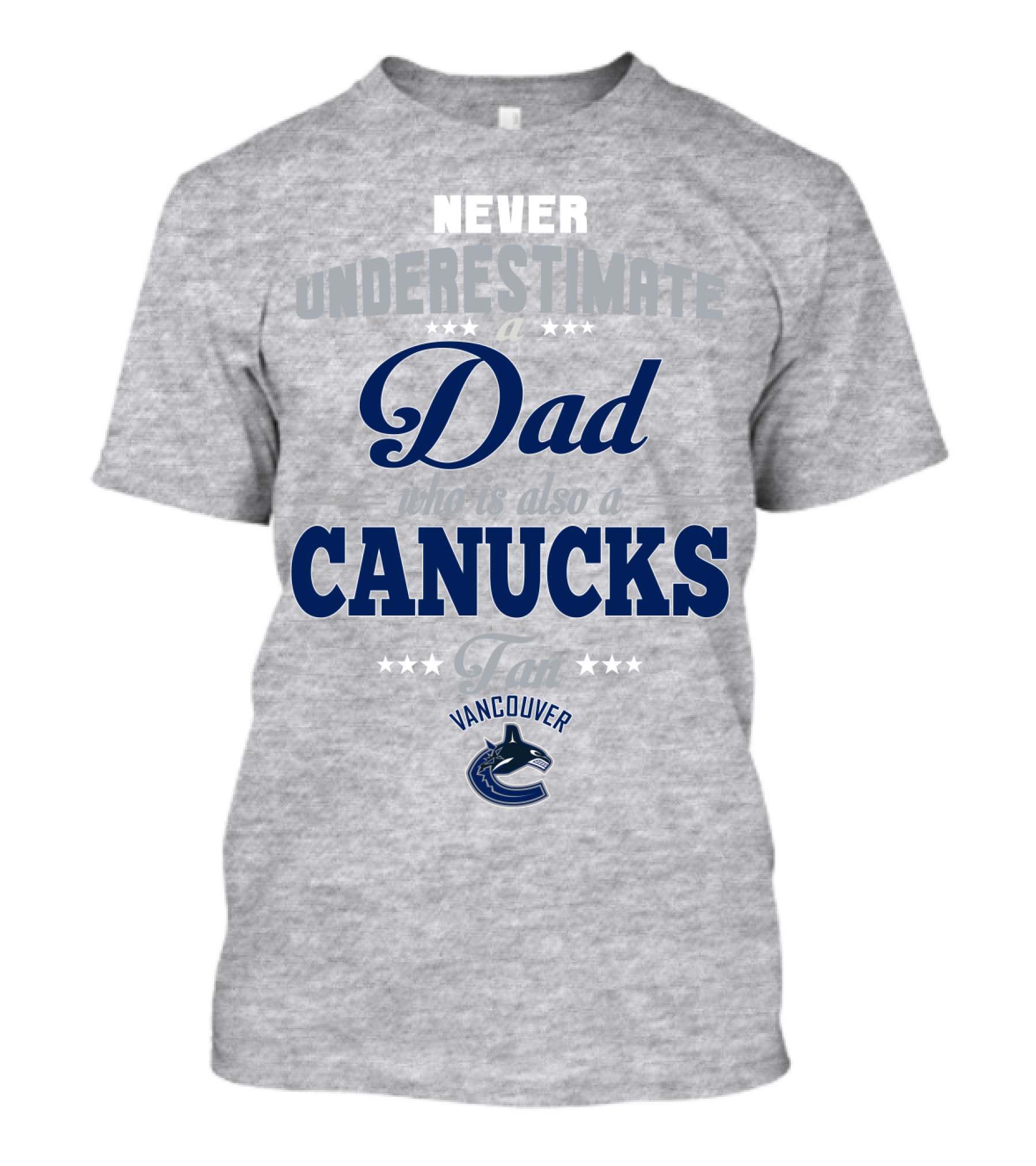 Never Underestimate A Dad Who Is Also A Vancouver Canucks Fan T-Shirt