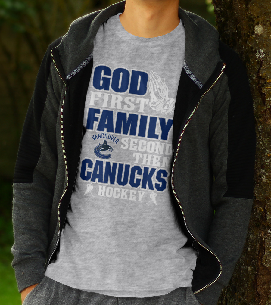 God First Family Second Then Vancouver Canucks Hockey T-Shirt