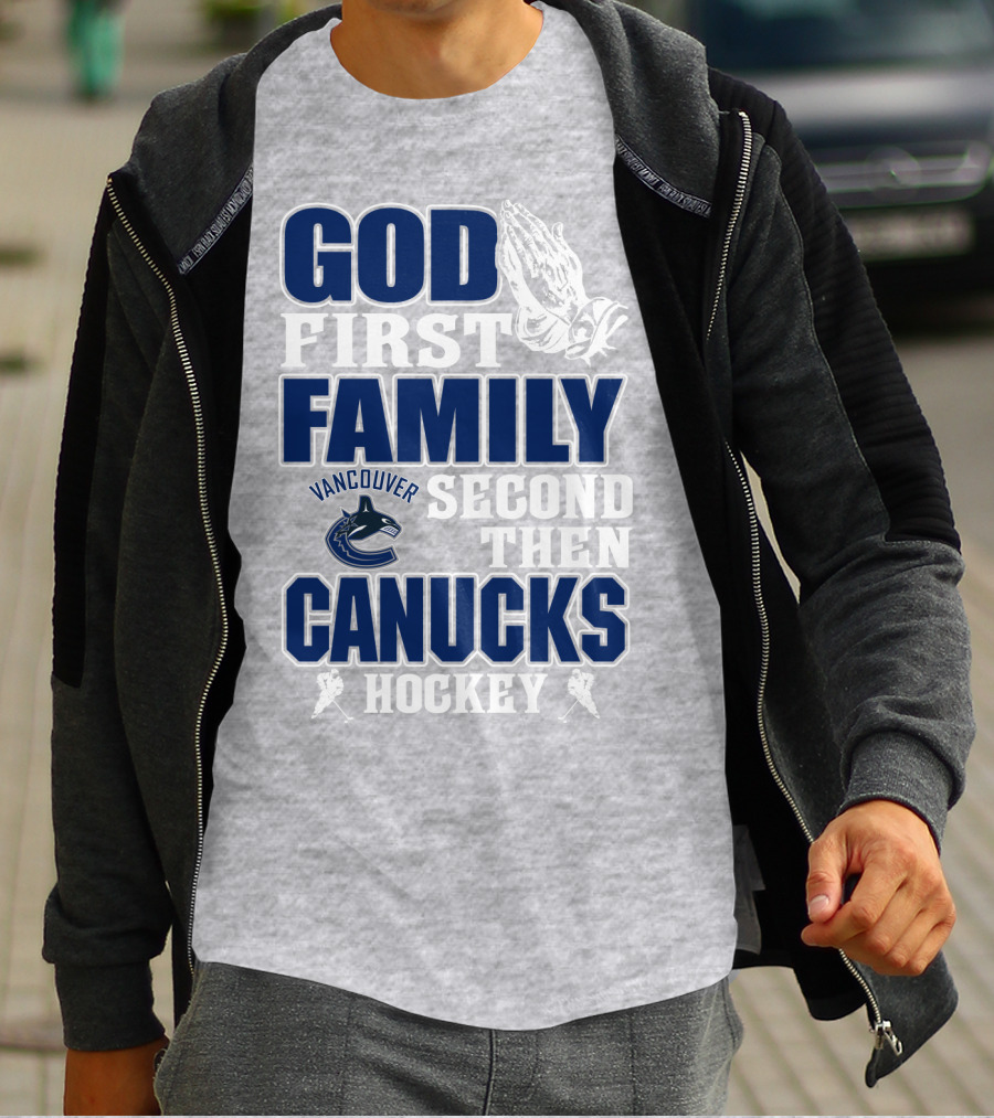 God First Family Second Then Vancouver Canucks Hockey T-Shirt