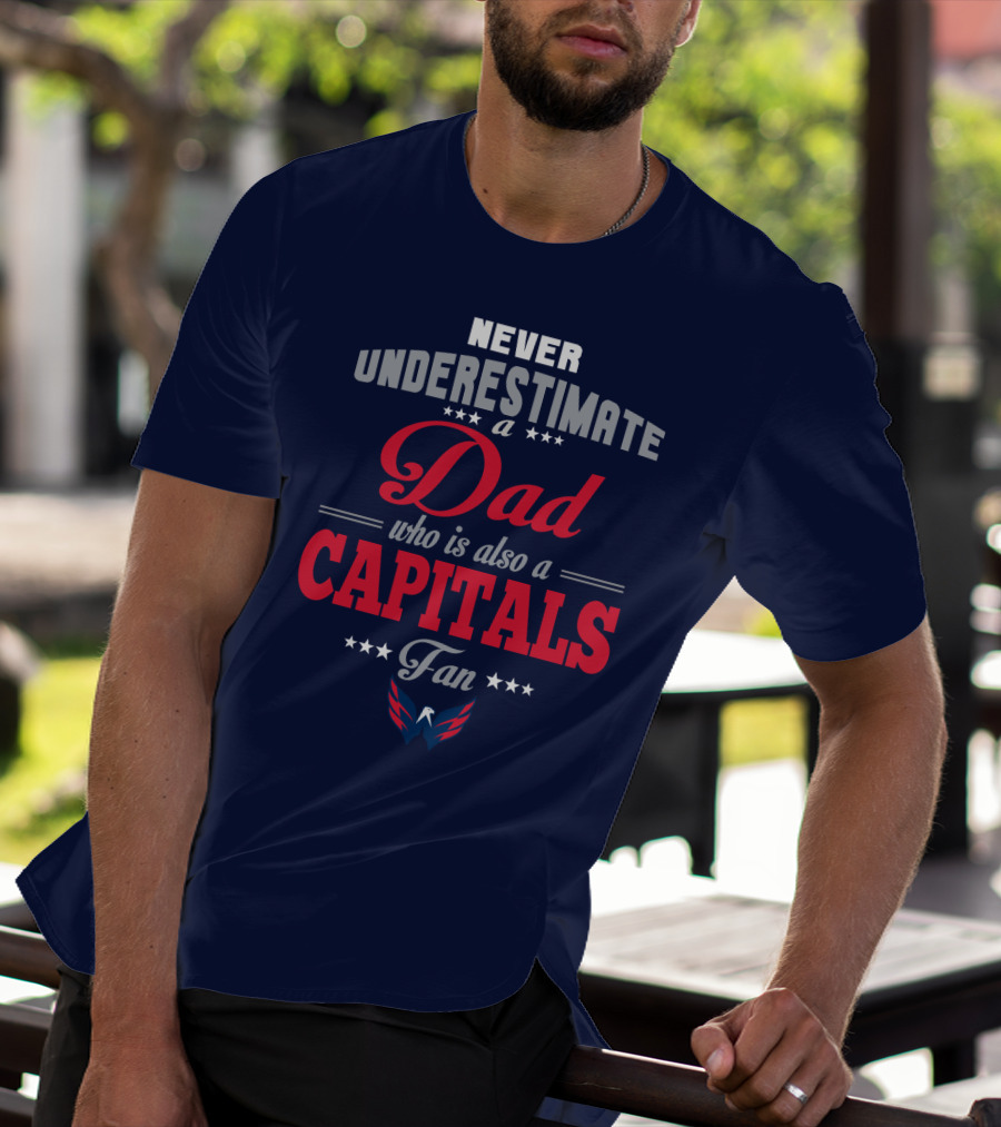 Never Underestimate A Dad Who Is Also A Capitals Fan T-Shirt
