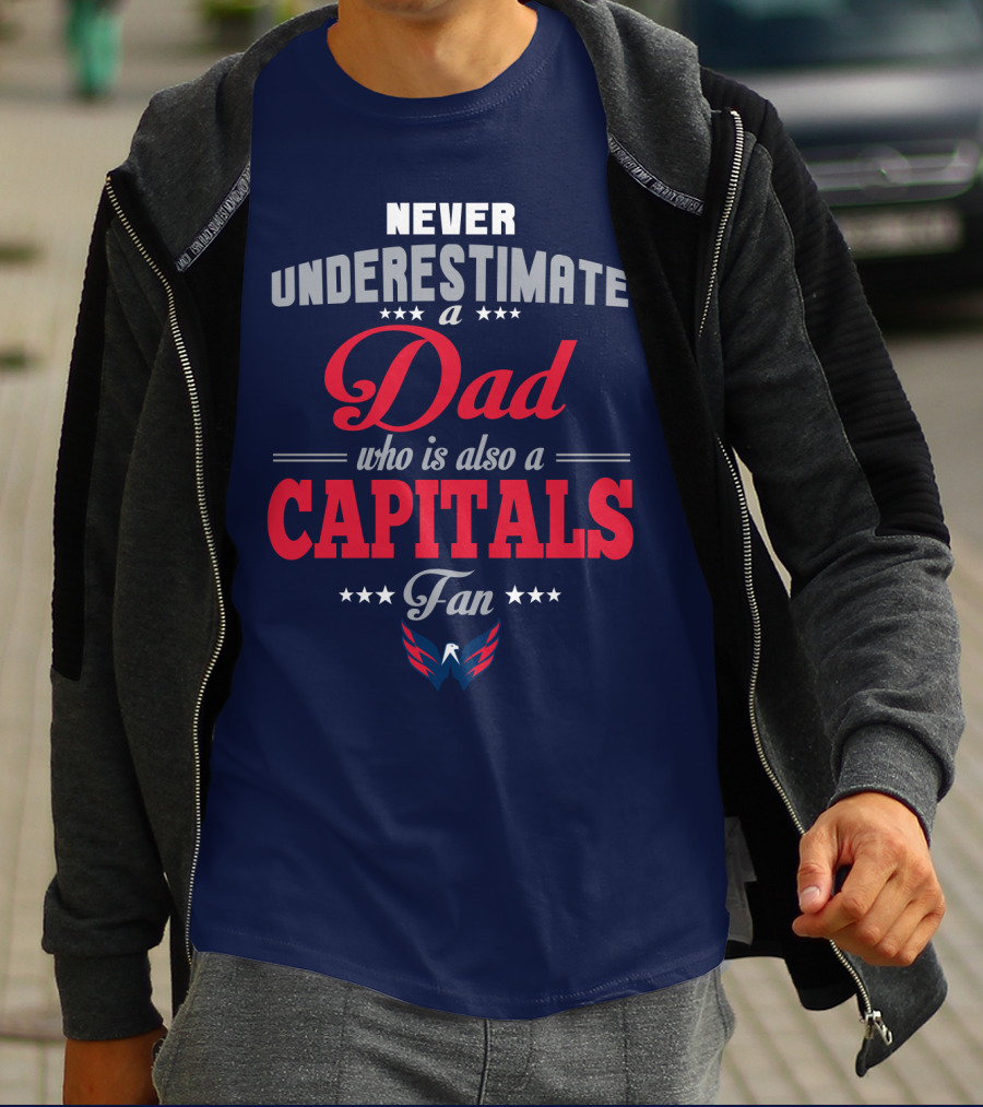 Never Underestimate A Dad Who Is Also A Capitals Fan T-Shirt
