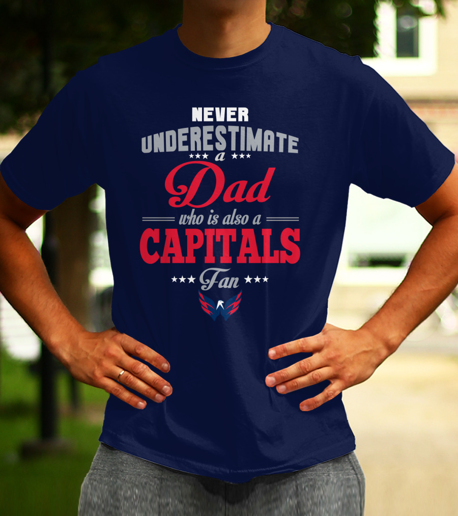 Never Underestimate A Dad Who Is Also A Capitals Fan T-Shirt