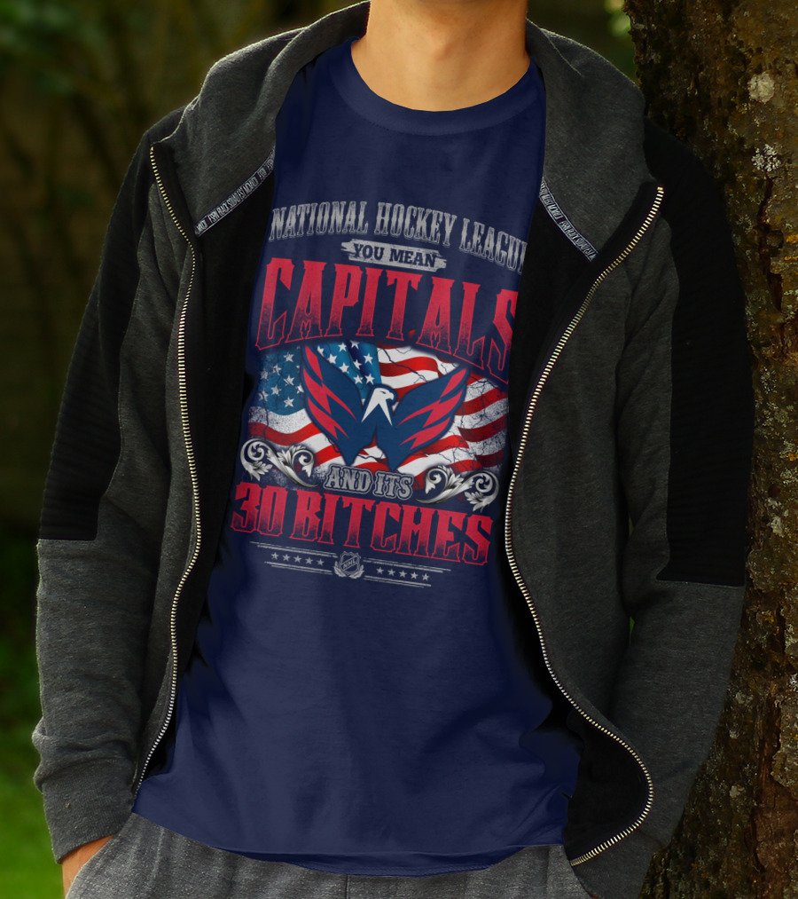 National Hockey League You Mean Capitals And Its 30 Bitches T-Shirt