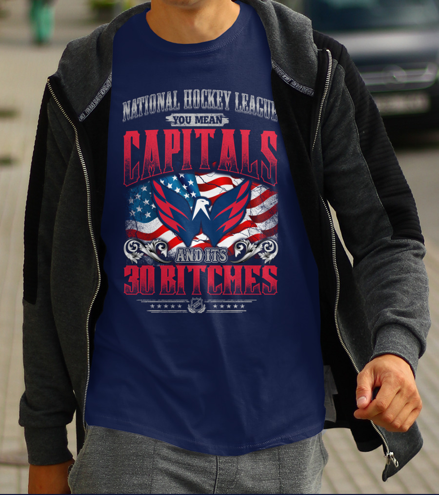 National Hockey League You Mean Capitals And Its 30 Bitches T-Shirt
