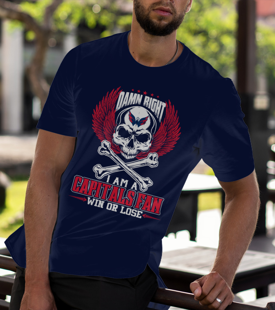 Damn Right I Am A Washington Capitals Fan Win Or Lose T-Shirt