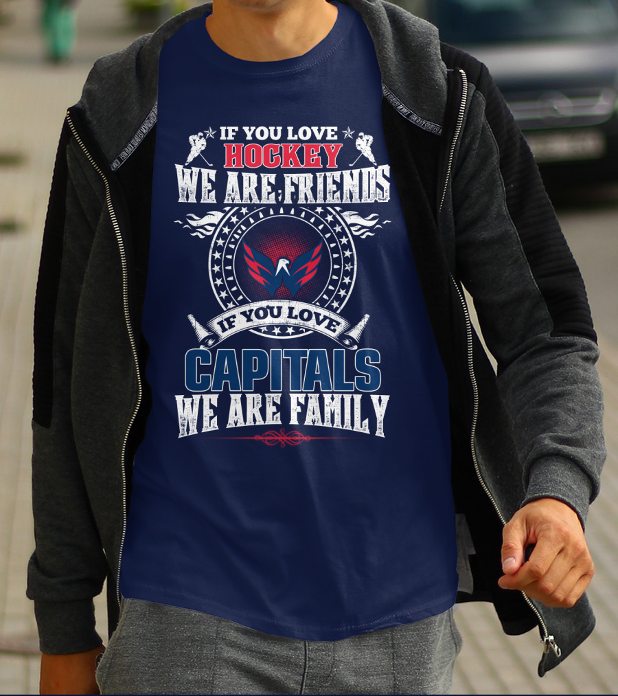 If You Love Hockey We Are Friends If You Love Capitals We Are Family T-Shirt