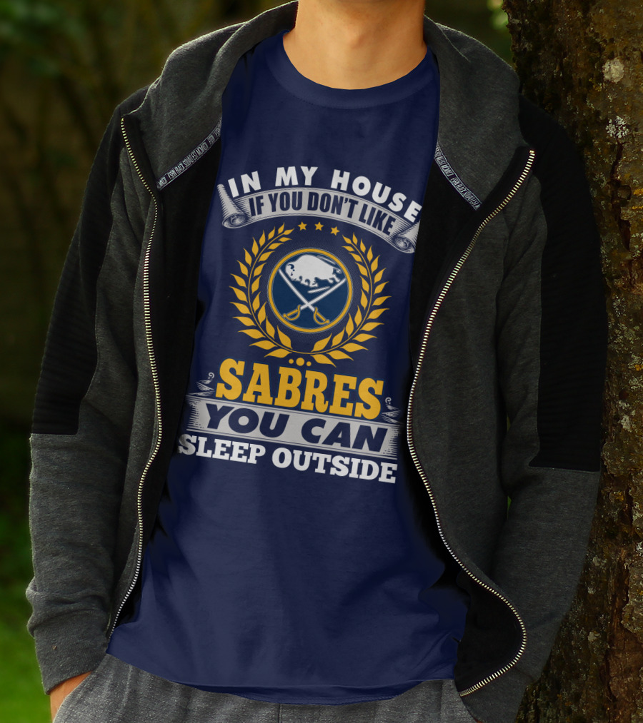 In My House If You Don't Like Sabres You Can Sleep Outside Buffalo Sabres T-Shirt