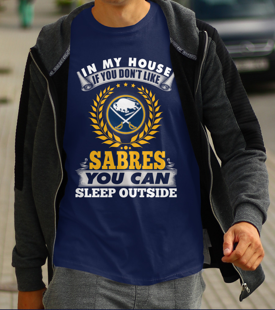 In My House If You Don't Like Sabres You Can Sleep Outside Buffalo Sabres T-Shirt