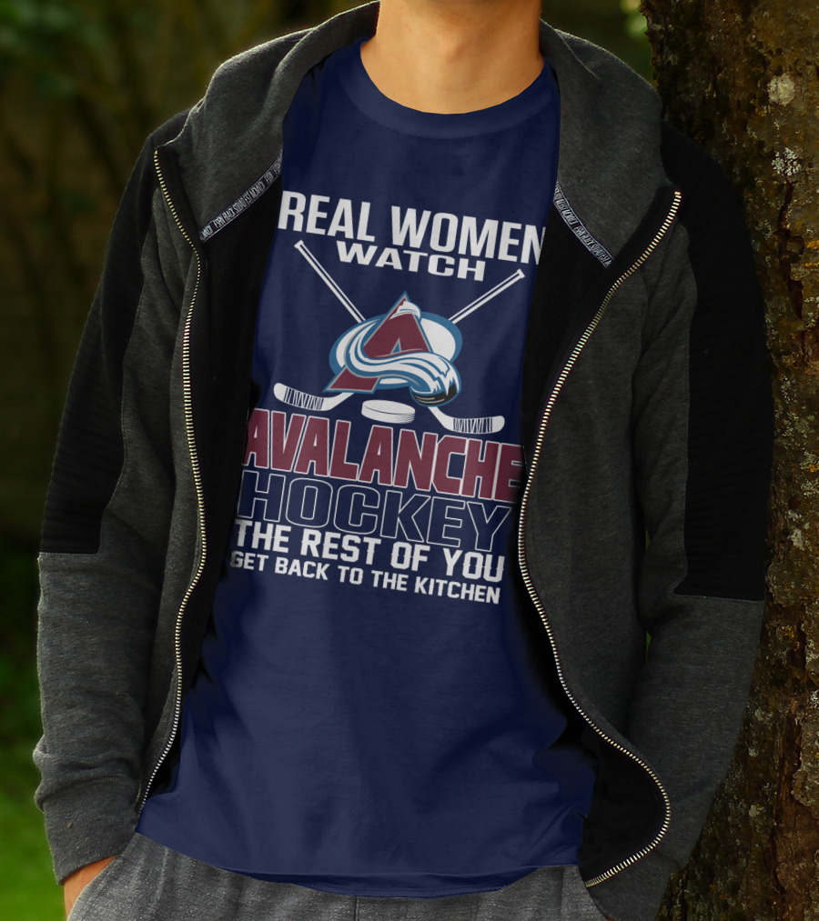 Real Women Watch Colorado Avalanche Hockey The Rest Of You Get Back To The Kitchen T-Shirt